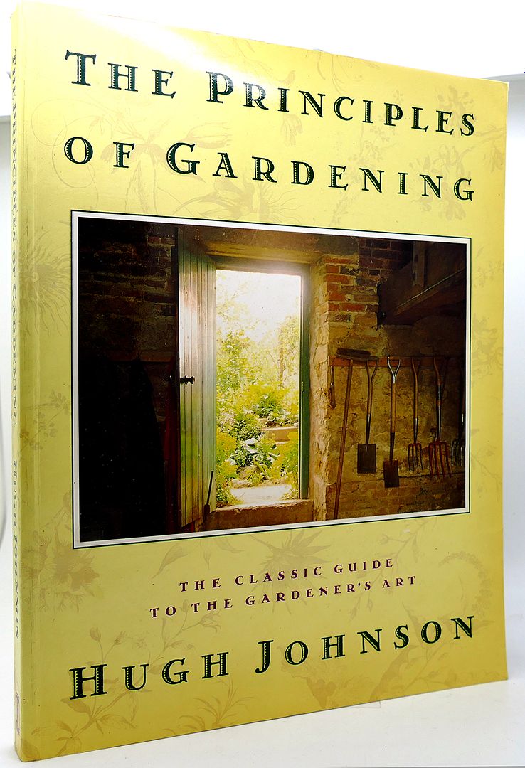 HUGH JOHNSON - The Principles of Gardening the Classic Guide to the Gardener's Art