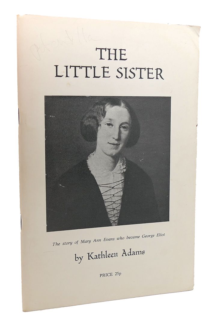 KATHLEEN ADAMS - The Little Sister Story of Mary Ann Evans Who Became George Eliot
