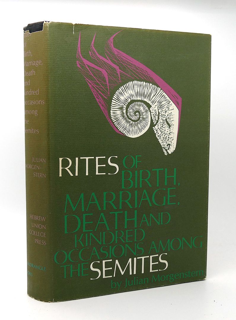 JOHN MORGENSTERN - The Rites of Birth, Marriage, Death, and Kindred Occasions Among the Semites.