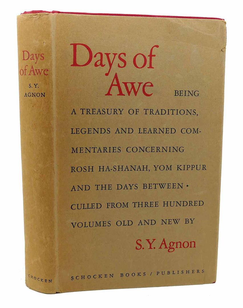 SHMUEL YOSEF AGNON - Days of Awe Being a Treasury of Traditions, Legends and Learned Commentaries Concerning Rosh Ha-Shanah, Yom Kippur and the Days between Culled from Three Hundred Volumes Ancient and New