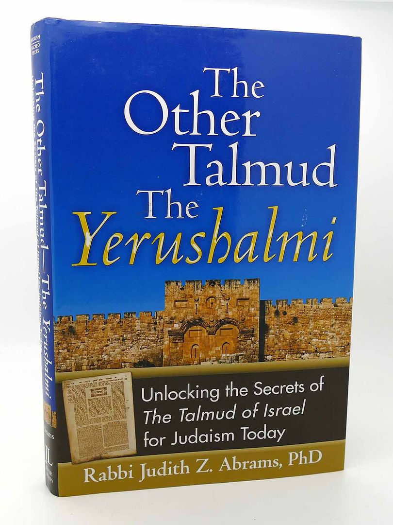 PHD JUDITH Z. ABRAMS - The Other Talmud the Yerushalmi Unlocking the Secrets ofthe Talmud of Israel for Judaism Today