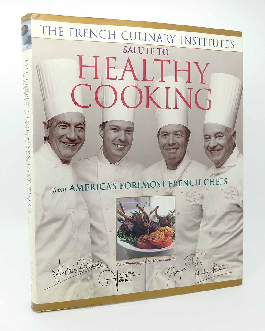 ALAIN SAILHAC & JACQUES PEPIN & ANDRE SOLTNER & JACQUES TORRES & MARIA ROBLEDO - The French Culinary Institute's Salute to Healthy Cooking, from America's Foremost French Chefs