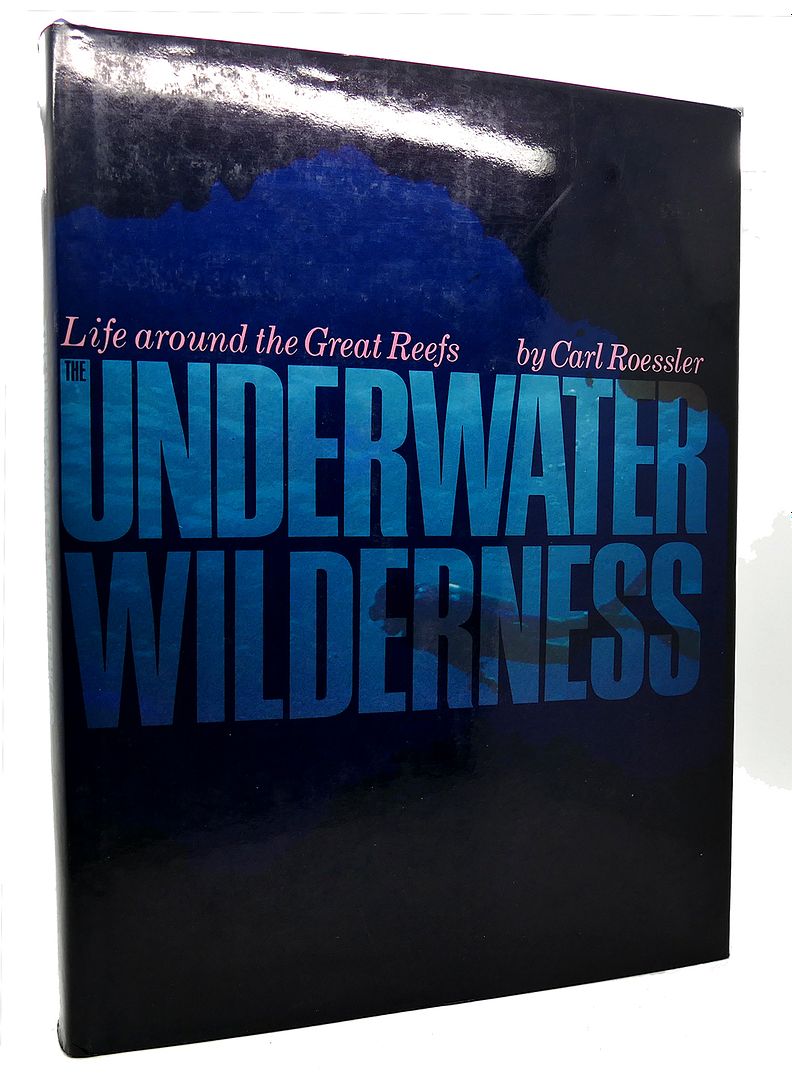CARL ROESSLE - The Underwater Wilderness Life Around the Great Reefs