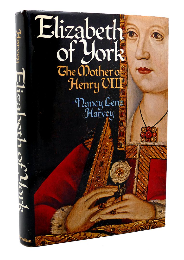 NANCY LENZ HARVEY - Elizabeth of York, the Mother of Henry VIII