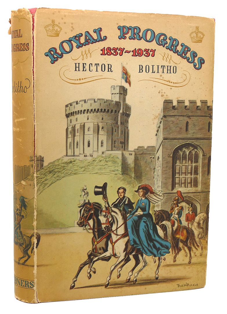 HECTOR BOLITHO - Royal Progress One Hundred Years of British Monarchy 1837-1937