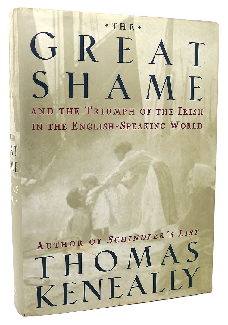 THOMAS KENEALLY - The Great Shame and the Triumph of the Irish in the English -Speaking World