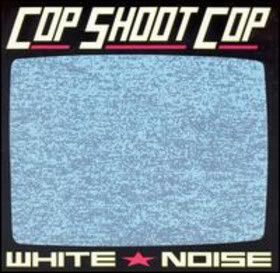 Cop Shoot Cop - White Noise