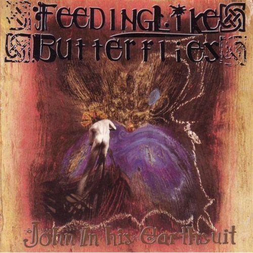 FEEDING LIKE BUTTERFLIES - JOHN IN HIS EARTHSUIT