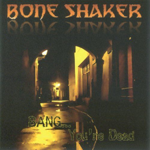 Bone Shaker - Bang Youre Dead