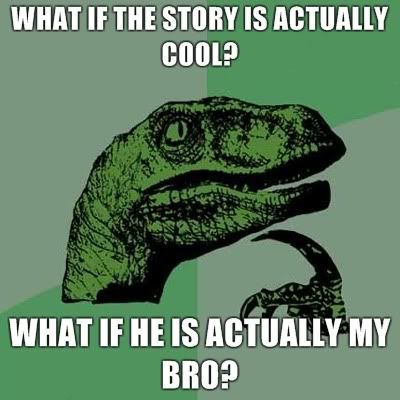 cool story bro tell it again. cool story bro tell it again.