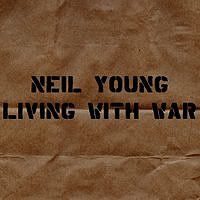 neilyoung_livingwithwar.jpg