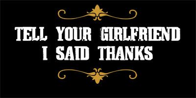  photo tell-your-girlfriend-i-said-thanks-t-shirt-shirtaday-2.jpg