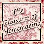 The Pleasures of Homemaking