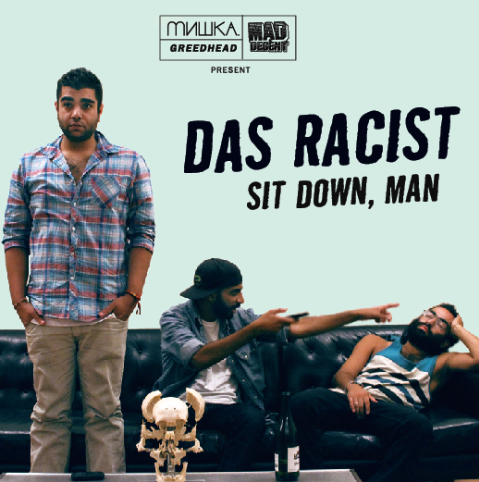 Mishka x Diplo x Mad Decent present: Das Racist - Sit Down, Man mixtape