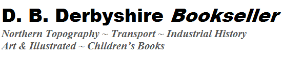 Banner Image | D B Derbyshire Bookseller | Northern Topography | Transport | Industrial History | Art & Illustrated | Children's Books