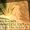 Azusa - My world's upside down but I'm lovin' it.