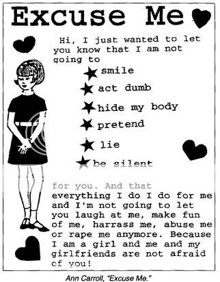 Screenshot of "Excuse Me" flyer by Ann Carroll of Riot Grrrl Omaha. It reads "Hi, I just wanted to let  you know that I am not qoing to: * smile, * act dumb, * hide my body, * pretend, * be silent  for you.  And  that  everything I do I do for me and I'm not going to let you laugh at me, make fun of me, harrass me, abuse me or rape me anymore. Because I am a girl and me and my girlfriends are not afraid of you."