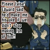 Please taisa! Edward said he'd make me his uke if we didn't stop making fun of him!
