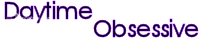 Daytime Obsessive banner