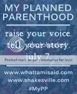 My Planned Parenthood: raise your voice. tell your story. July 7.