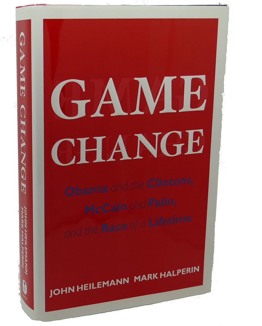 JOHN HEILEMANN & MARK HALPERIN - Game Change : Obama and the Clintons, Mccain and Palin, and the Race of a Lifetime