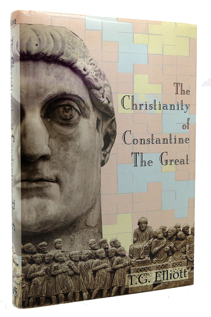 ELLIOTT, T. G. - The Christianity of Constantine the Great