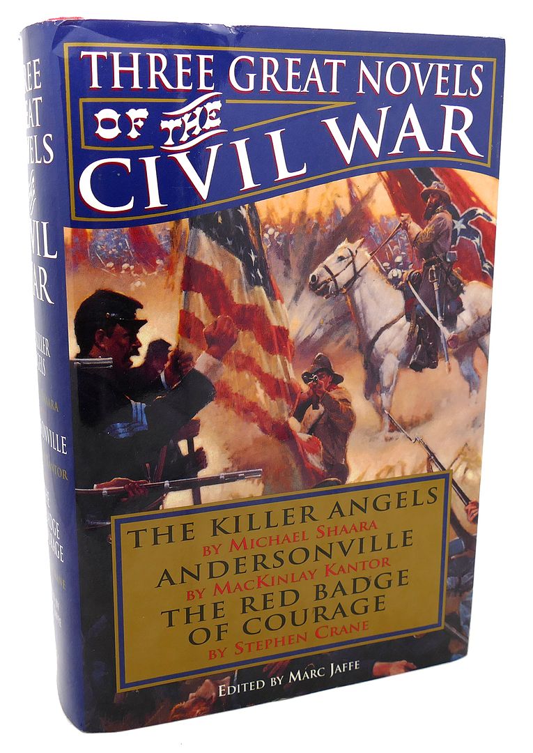 MICHAEL SHAARA & MACKINLAY KANTOR & STEPHEN CRANE & MARC JAFFE - Three Great Novels of the CIVIL War the Killer Angels / Andersonville / the Red Badge of Courage