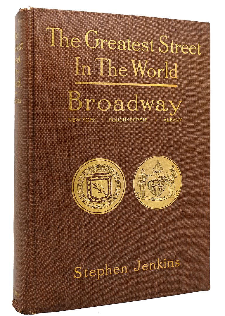 JENKINS, STEPHEN - The Greatest Street in the World the Story of Broadway, Old and New, from the Bowling Green to Albany