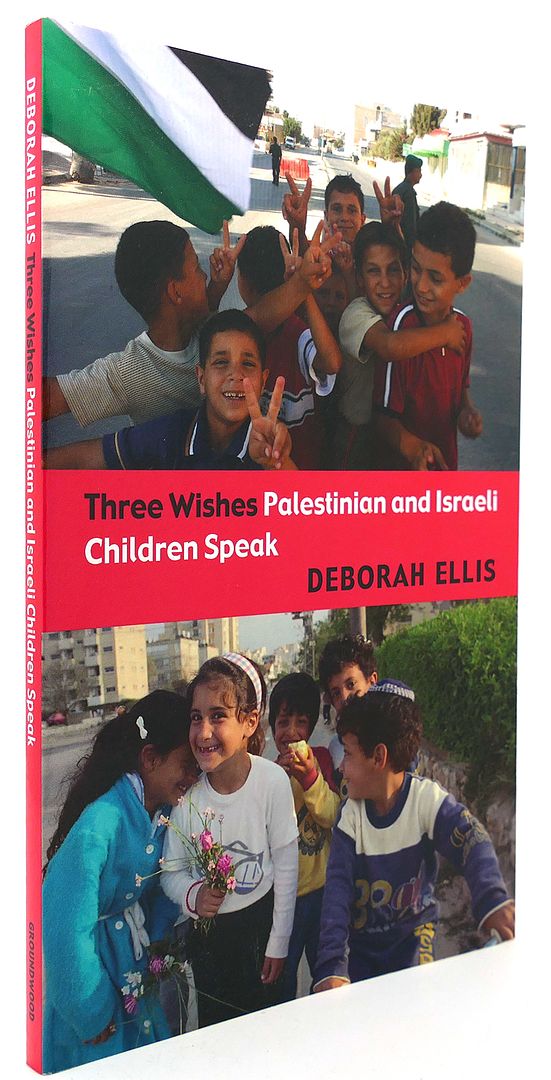 DEBORAH ELLIS - Three Wishes Palestinian and Israeli Children Speak