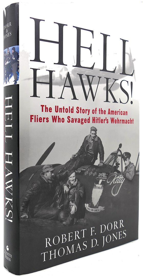 ROBERT F. DORR & THOMAS JONES - Hell Hawks! the Untold Story of the American Fliers Who Savaged Hitler's Wehrmacht