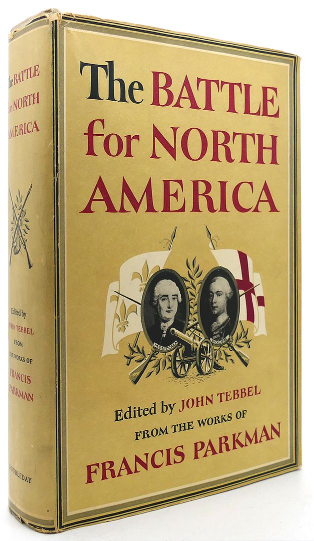 PARKMAN, FRANCIS; & JOHN TEBBEL - The Battle for North America