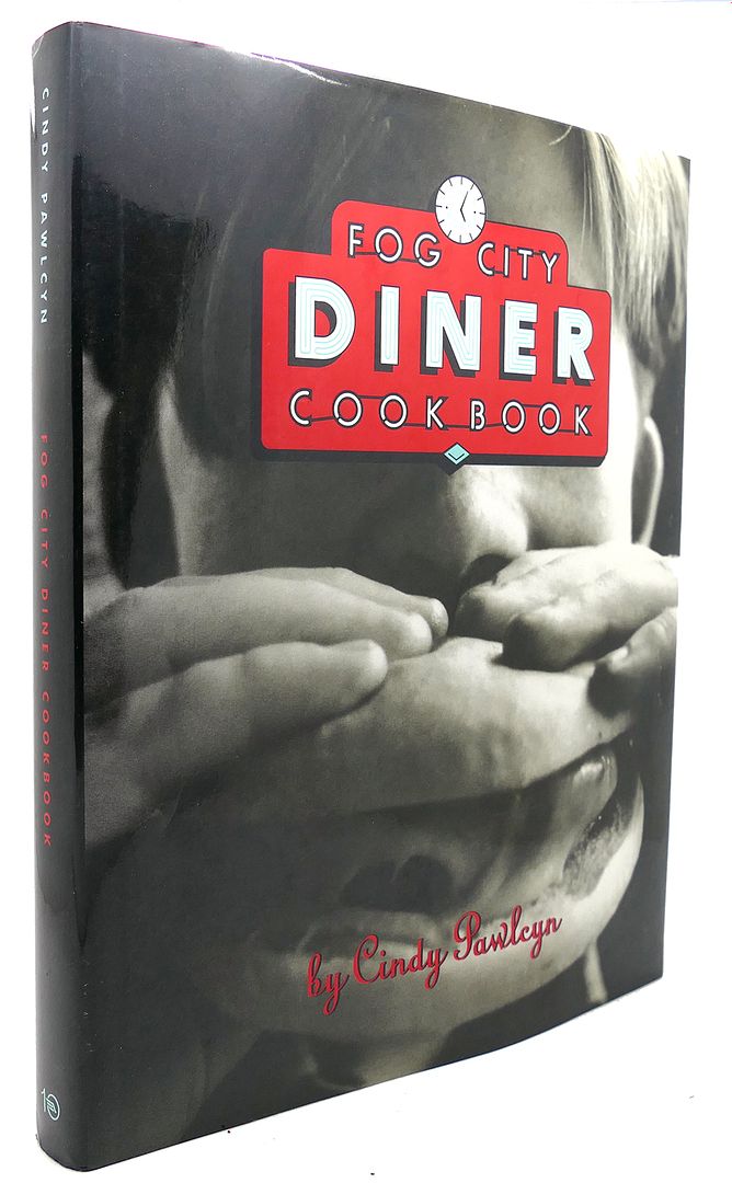 CINDY PAWLCYN - The Fog City Diner Cookbook