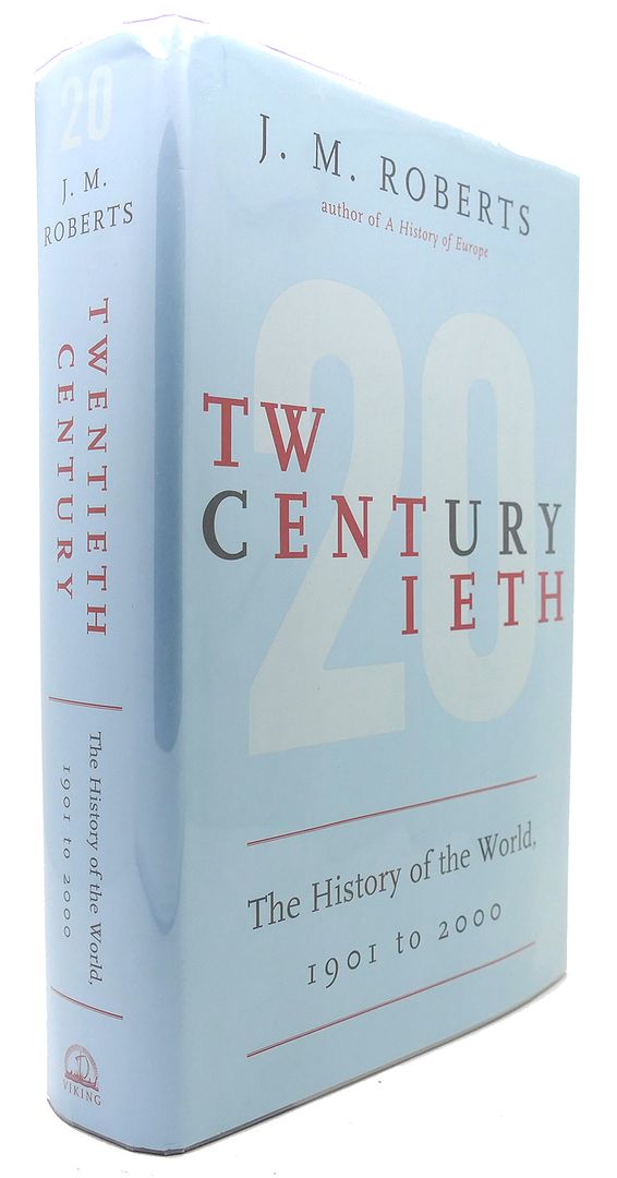 J. M. ROBERTS - Twentieth Century the History of the World, 1901 to 2000