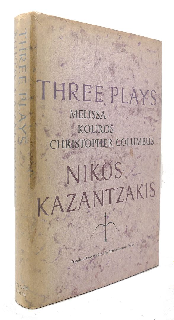 NIKOS KAZANTZAKIS - Three Plays: Melissa/Kouros/Christopher Columbus