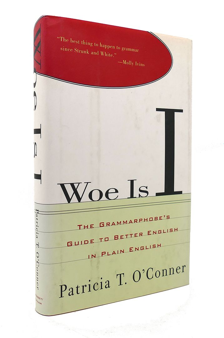 PATRICIA T. O'CONNER - Woe Is I the Grammarphobe's Guide to Better English in Plain English