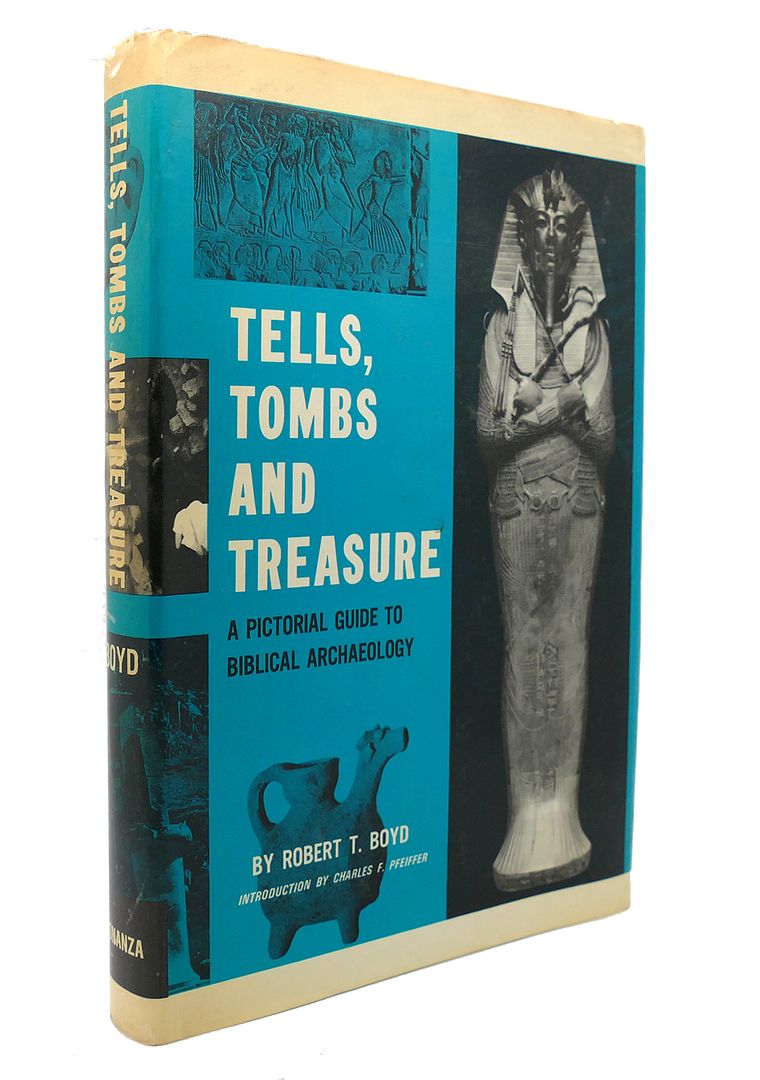 ROBERT T BOYD - Tells, Tombs, and Treasure; a Pictorial Guide to Biblical Archaeology