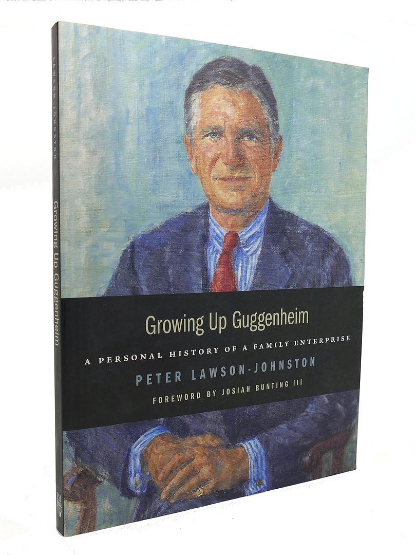 PETER LAWSON-JOHNSTON - Growing Up Guggenheim a Personal History of a Family Enterprise