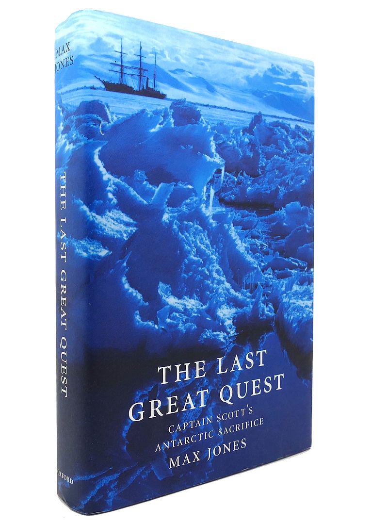 MAX JONES - The Last Great Quest Captain Scott's Antarctic Sacrifice
