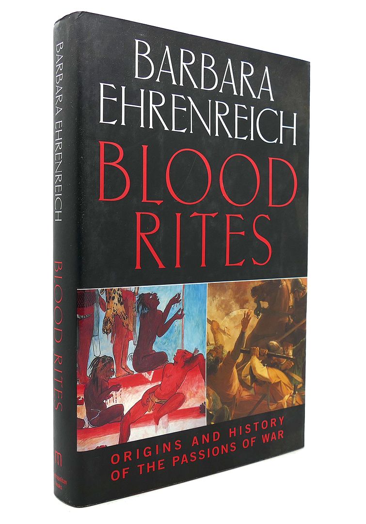 BARBARA EHRENREICH - Blood Rites Origins and History of the Passions of War