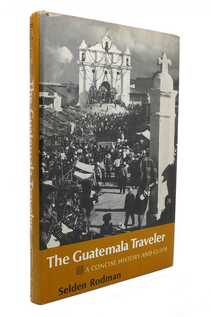 SELDEN RODMAN - The Guatemala Traveler