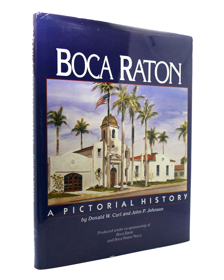 DONALD WALTER CURL & JOHN P. JOHNSON - Boca Raton a Pictorial History