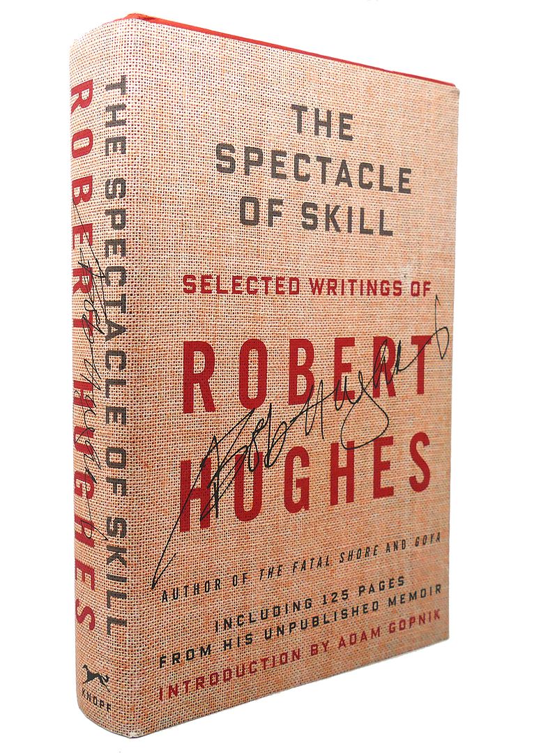 ROBERT HUGHES - The Spectacle of Skill New and Selected Writings of Robert Hughes
