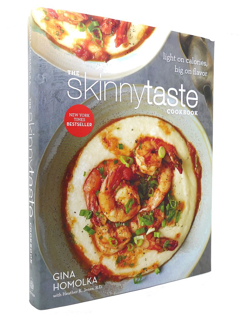 GINA HOMOLKA &  HEATHER K.  JONES - The Skinnytaste Cookbook Light on Calories, Big on Flavor