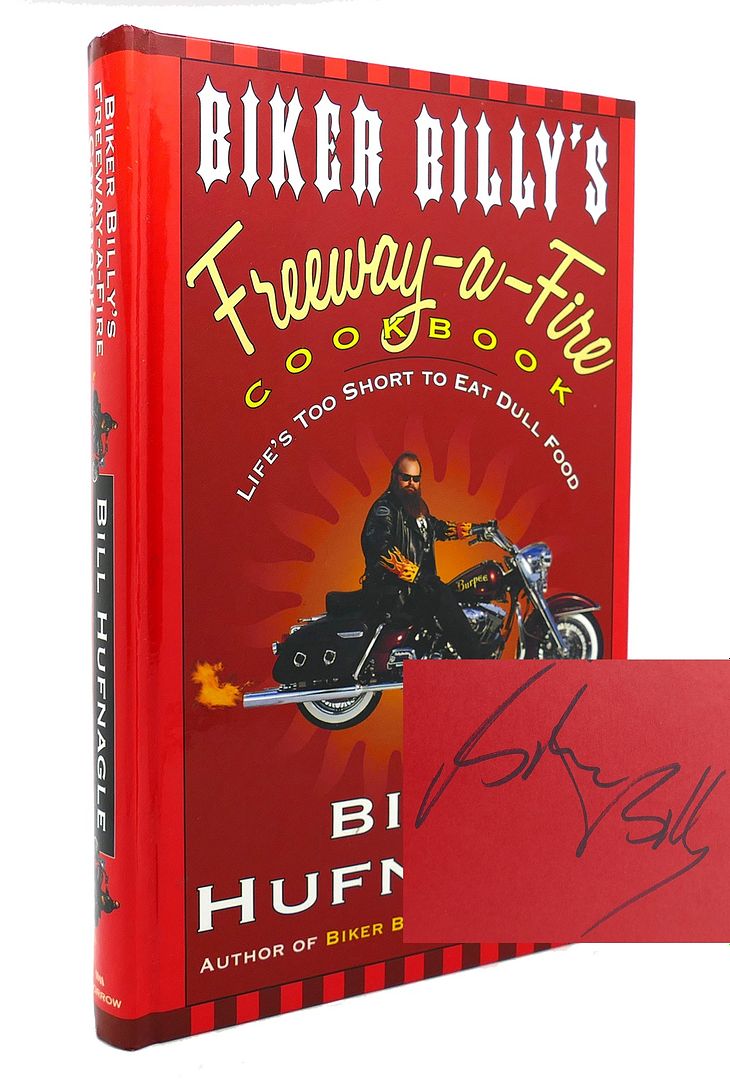 BILL HUFNAGLE - Biker Billy's Freeway-a-Fire Cookbook Life's Too Short to Eat Dull Food