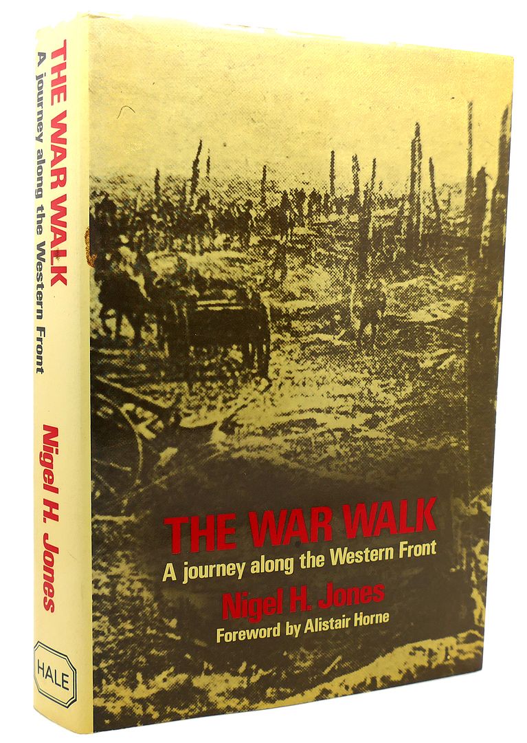 NIGEL H. JONES - The War Walk a Journey Along the Western Front