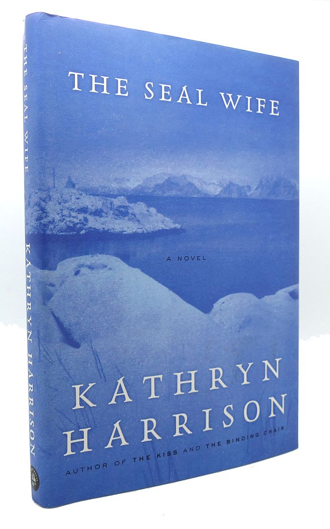 KATHRYN HARRISON - The Seal Wife a Novel