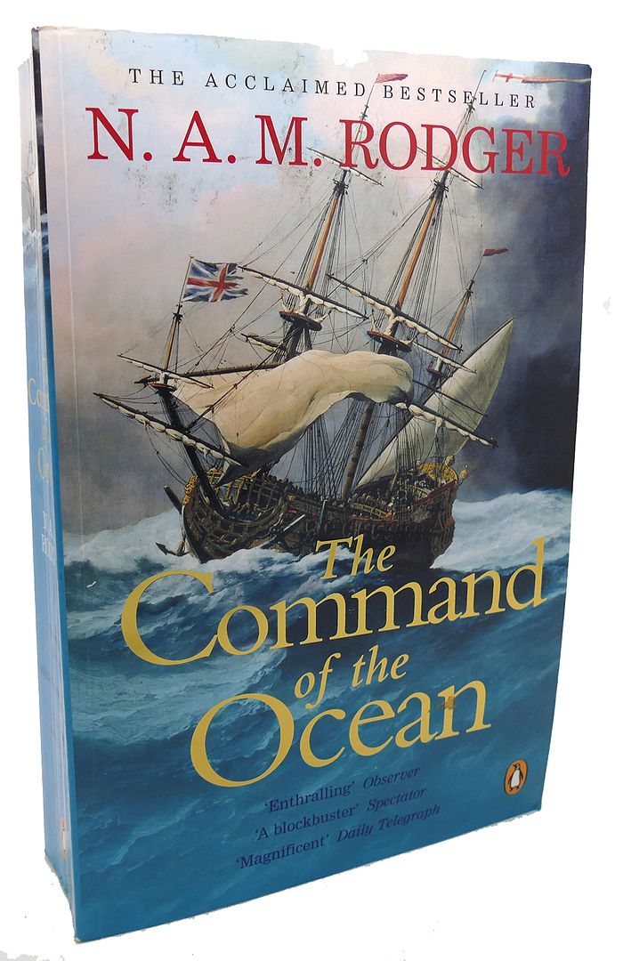 N. A. M.  RODGER - The Command of the Ocean a Naval History of Britain 1649-1815
