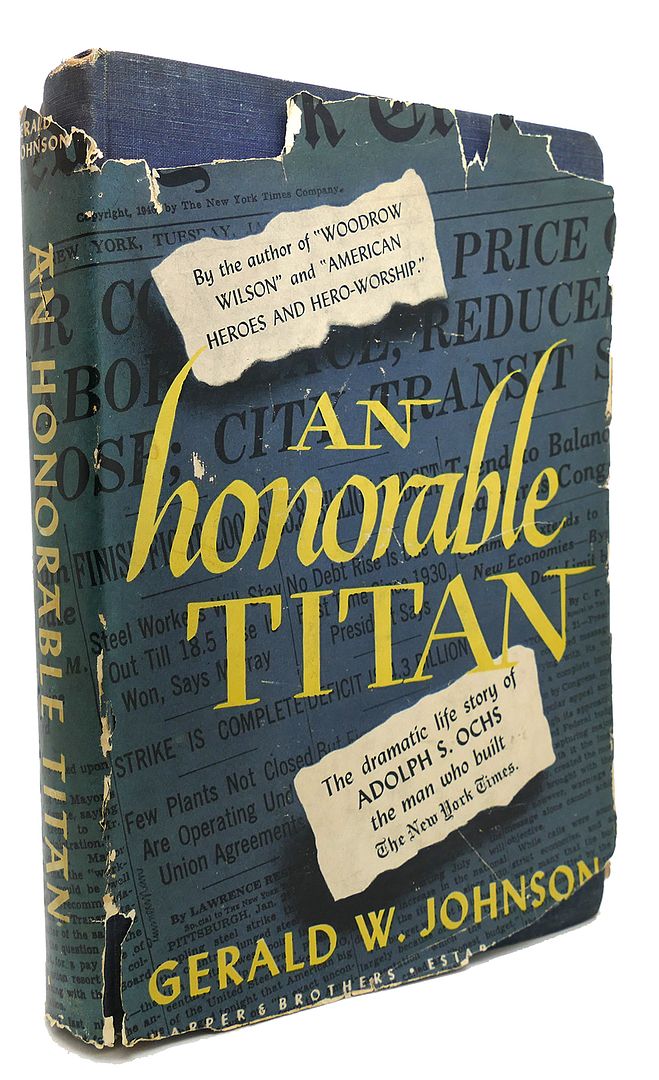 GERALD W. JOHNSON - Honorable Titan, Biographical Study of Adolph S. Ochs