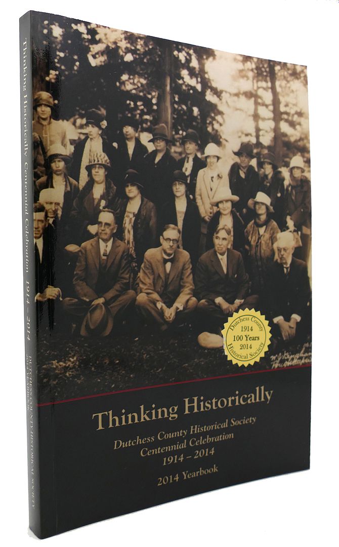  - Thinking Historically Dutchess County Historical Society Centennial Celebration, 1914-2014